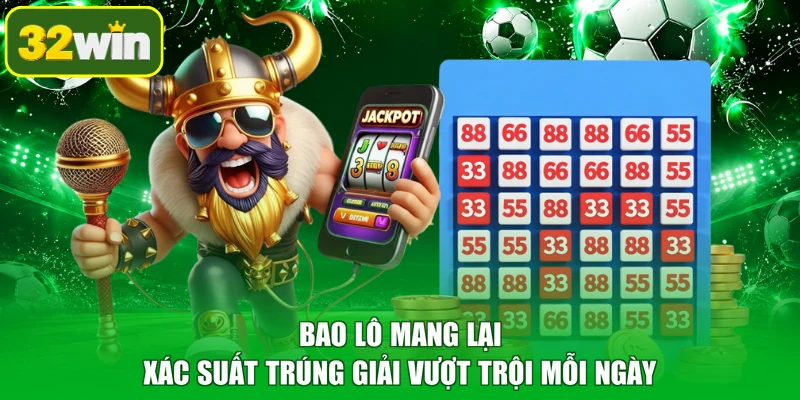Bao lô mang lại xác suất trúng giải vượt trội mỗi ngày