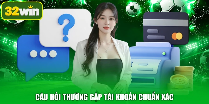 Câu hỏi thường gặp tài khoản chuẩn xác