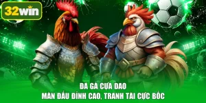 Đá Gà Cựa Dao - Màn Đấu Đỉnh Cao, Tranh Tài Cực Bốc