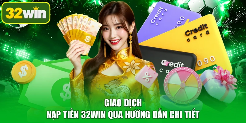 Giao dịch nạp tiền 32WIN qua hướng dẫn chi tiết