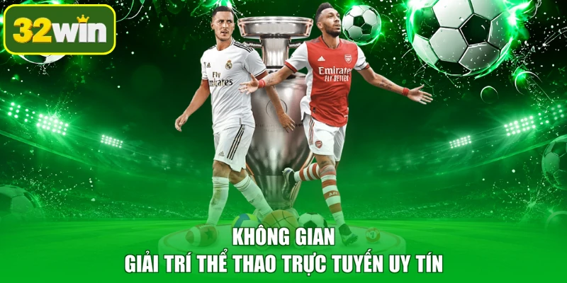 Không gian giải trí thể thao trực tuyến uy tín