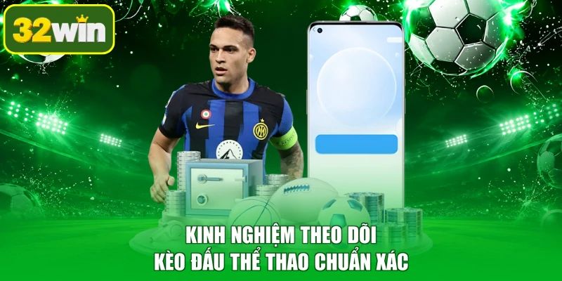 Kinh nghiệm theo dõi kèo đấu thể thao chuẩn xác