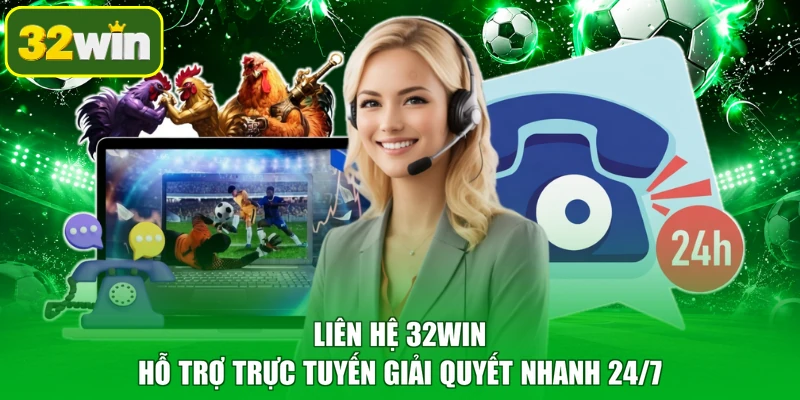 Liên hệ 32WIN hỗ trợ trực tuyến giải quyết nhanh 24/7