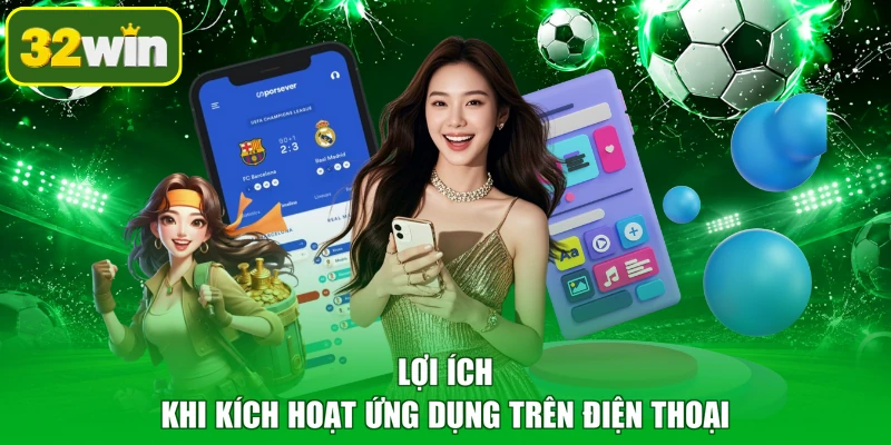 Lợi ích khi kích hoạt ứng dụng trên điện thoại
