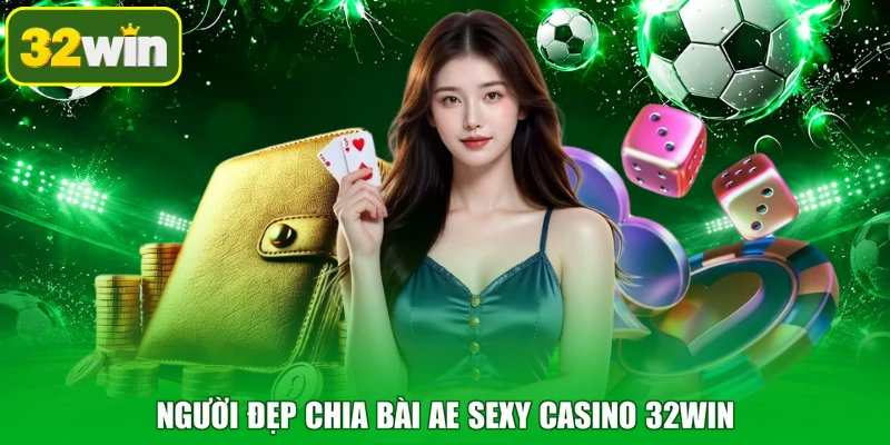 Người đẹp chia bài AE Sexy Casino 32WIN