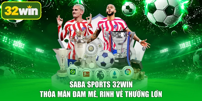 Saba Sports 32WIN - Thỏa Mãn Đam Mê, Rinh Về Thưởng Lớn
