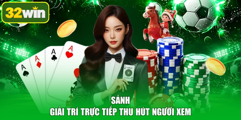 Sảnh giải trí trực tiếp thu hút người xem