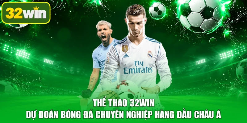 Thể thao 32WIN dự đoán bóng đá chuyên nghiệp hàng đầu châu Á