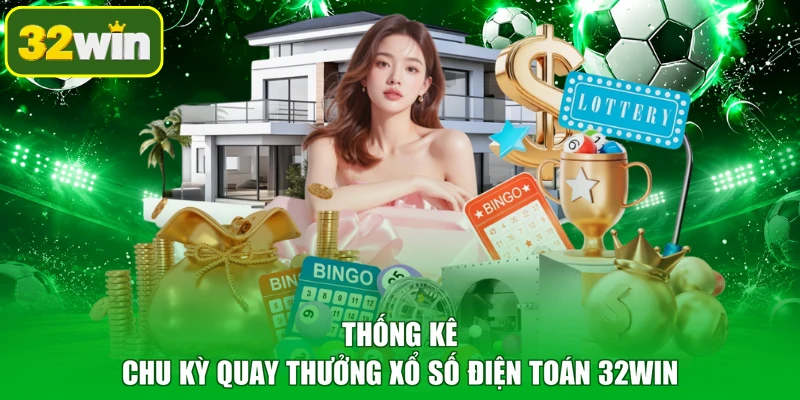 Thống kê chu kỳ quay thưởng xổ số điện toán 32WIN