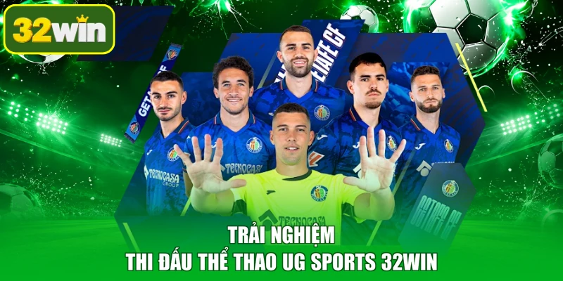 Trải nghiệm thi đấu thể thao UG Sports 32WIN