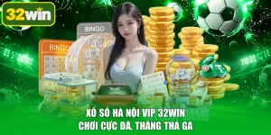 Xổ Số Hà Nội Vip 32WIN - Chơi Cực Đã, Thắng Thả Ga