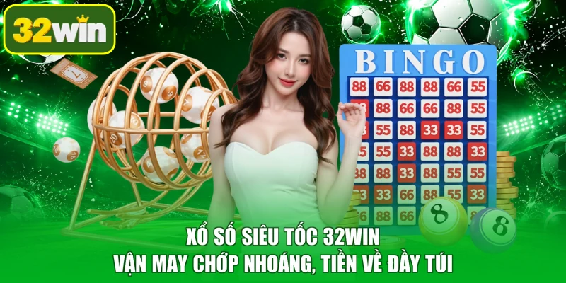 Xổ Số Siêu Tốc 32WIN - Vận May Chớp Nhoáng, Tiền Về Đầy Túi